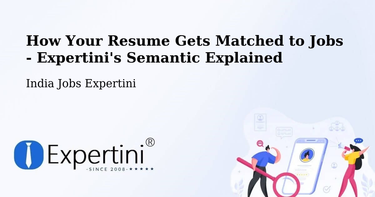 How Your Resume Gets Matched to Jobs - Expertini's Semantic Explained - India Jobs Expertini